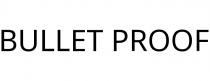 BULLET PROOF