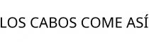 LOS CABOS COME ASÍ