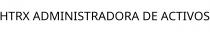HTRX ADMINISTRADORA DE ACTIVOS