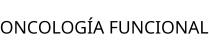 ONCOLOGÍA FUNCIONAL