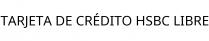 TARJETA DE CRÉDITO HSBC LIBRE