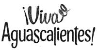 ¡VIVA AGUASCALIENTES!
