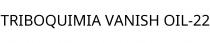 TRIBOQUIMIA VANISH OIL-22