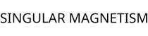 SINGULAR MAGNETISM