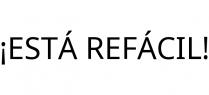 ¡ESTÁ REFÁCIL!