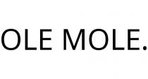 OLE MOLE.