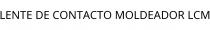 LENTE DE CONTACTO MOLDEADOR LCM