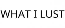 WHAT I LUST