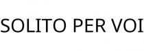 SOLITO PER VOI