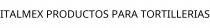 ITALMEX PRODUCTOS PARA TORTILLERIAS