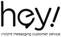 HEY! INSTANT MESSAGING CUSTOMER SERVICE