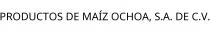 PRODUCTOS DE MAÍZ OCHOA; S.A. DE C.V.