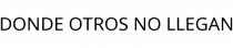 DONDE OTROS NO LLEGAN