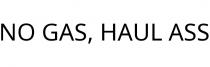 NO GAS; HAUL ASS