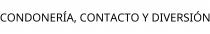 CONDONERÍA; CONTACTO Y DIVERSIÓN