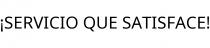 ¡SERVICIO QUE SATISFACE!