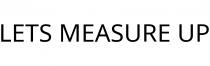 LETS MEASURE UP
