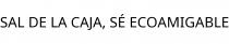 SAL DE LA CAJA; SÉ ECOAMIGABLE