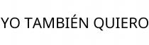 YO TAMBIÉN QUIERO