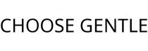 CHOOSE GENTLE