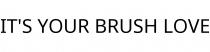 IT'S YOUR BRUSH LOVE