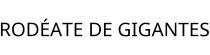 RODÉATE DE GIGANTES