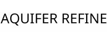 AQUIFER REFINE