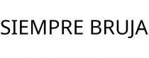 SIEMPRE BRUJA