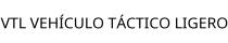 VTL VEHÍCULO TÁCTICO LIGERO