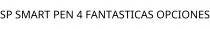 SP SMART PEN 4 FANTASTICAS OPCIONES