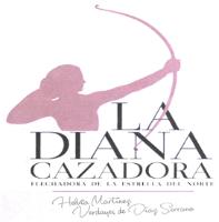 LA DIANA CAZADORA; FLECHADORA DE LA ESTRELLA DEL NORTE. HELVÍA MARTÍNEZ VERDAYES DE DIÁZ SERRANO