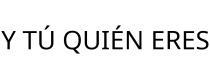 Y TÚ QUIÉN ERES