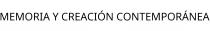 MEMORIA Y CREACIÓN CONTEMPORÁNEA