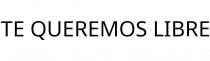 TE QUEREMOS LIBRE