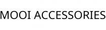 MOOI ACCESSORIES