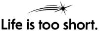 LIFE IS TOO SHORT