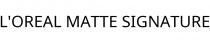 L'OREAL MATTE SIGNATURE