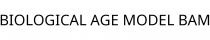 BIOLOGICAL AGE MODEL BAM