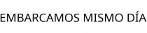 EMBARCAMOS MISMO DÍA