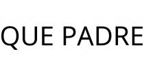 QUE PADRE