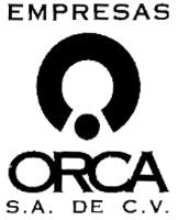 EMPRESAS ORCA; S.A. DE C.V.