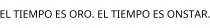 EL TIEMPO ES ORO. EL TIEMPO ES ONSTAR.