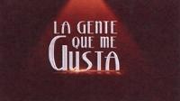 LA GENTE QUE ME GUSTA