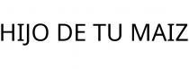 HIJO DE TU MAIZ
