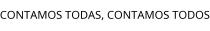 CONTAMOS TODAS; CONTAMOS TODOS