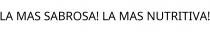 LA MAS SABROSA! LA MAS NUTRITIVA!