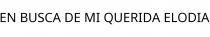 EN BUSCA DE MI QUERIDA ELODIA