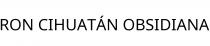 RON CIHUATÁN OBSIDIANA