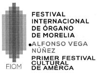 FIOM FESTIVAL INTERNACIONAL DE ÓRGANO DE MORELIA ALFONSO VEGA NUÑEZ PRIMER FESTIVAL CULTURAL DE AMERICA
