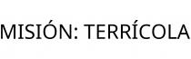 MISIÓN; TERRÍCOLA
